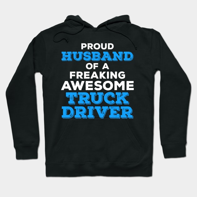 Proud Husband of a Freaking Awesome Truck Driver Hoodie by zeeshirtsandprints